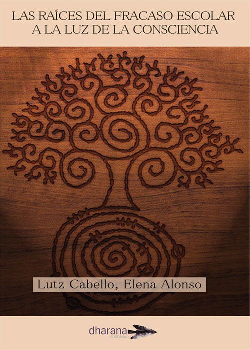 Foto de la portada del libro 'Las raíces del fracaso escolar a la luz de la consciencia' de Lutz Cabello;Elena Alonso